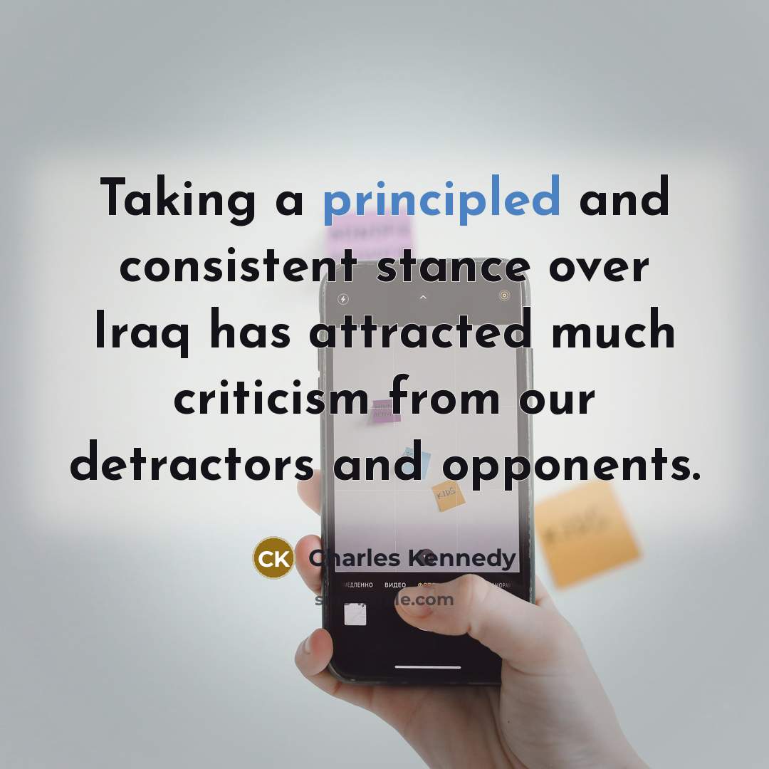 “Taking a principled and consistent stance over Iraq has attracted…” quote by Charles Kennedy