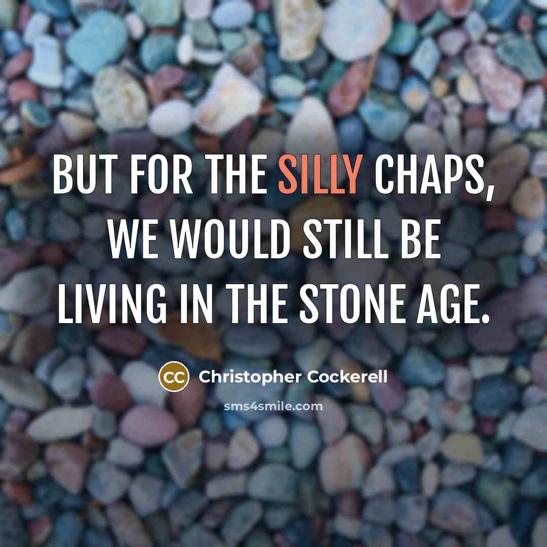 “But for the silly chaps, we would still be living…” quote by Christopher Cockerell