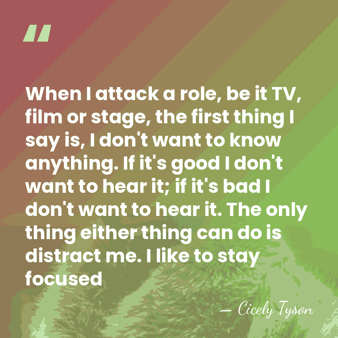When I attack a role, be it TV, film or stage, the&hellip; - Cicely Tyson