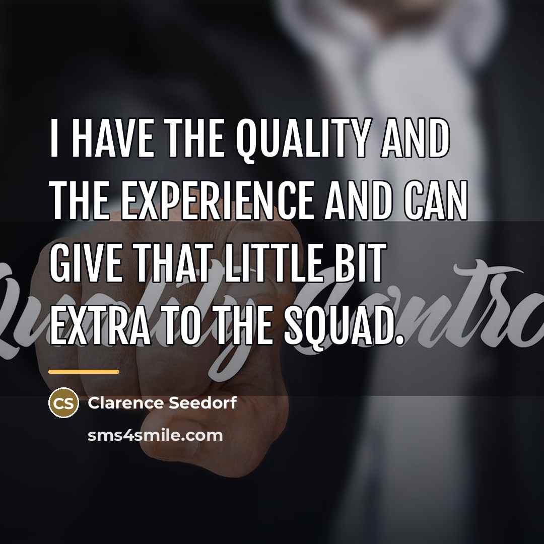 “I have the quality and the experience and can give…” quote by Clarence Seedorf