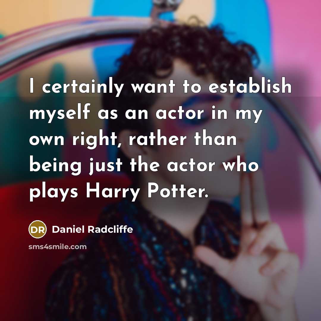 “I certainly want to establish myself as an actor in my own right, rather than being just the actor who plays Harry Potter.” quote by Daniel Radcliffe