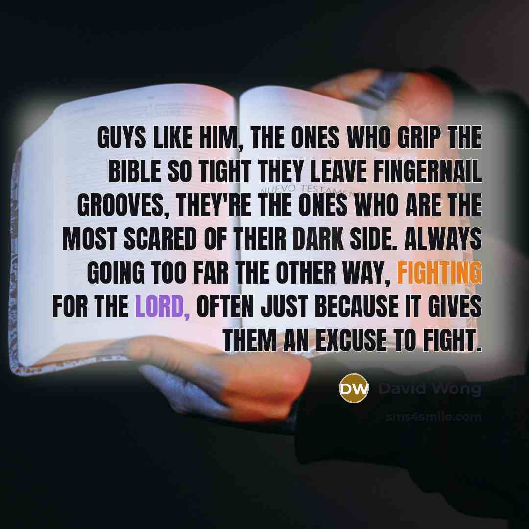 “Guys like him, the ones who grip the Bible so…” quote by David Wong