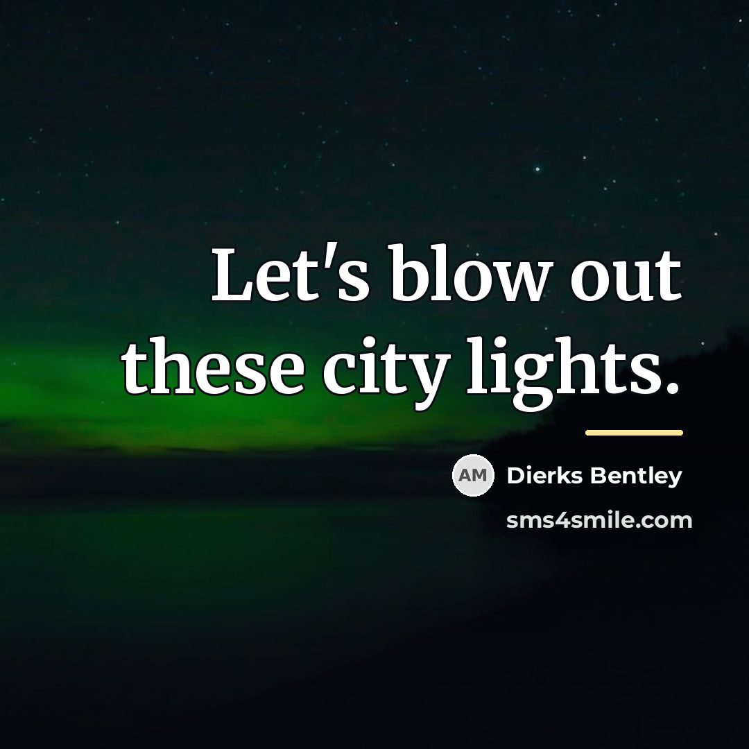 “Let's blow out these city lights.…” quote by Dierks Bentley