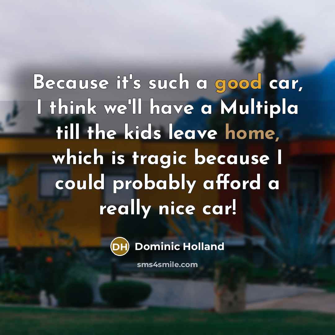“Because it's such a good car, I think we'll have…” quote by Dominic Holland