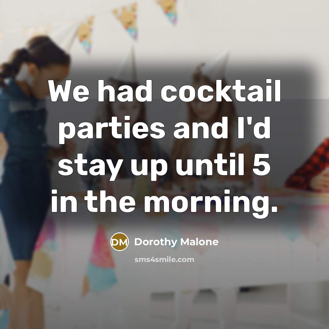 “We had cocktail parties and I'd stay up until 5…” quote by Dorothy Malone
