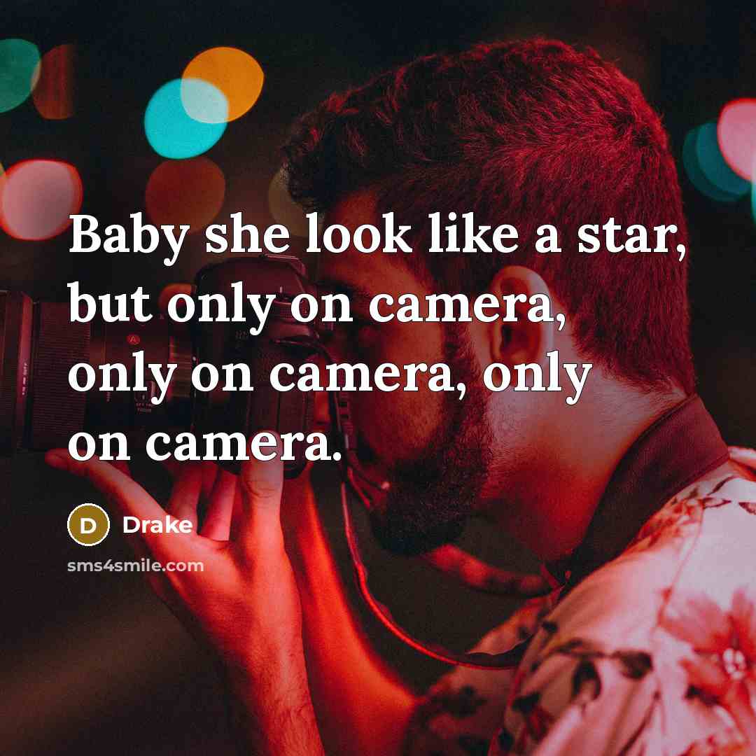 “Baby she look like a star, but only on camera,…” quote by Drake