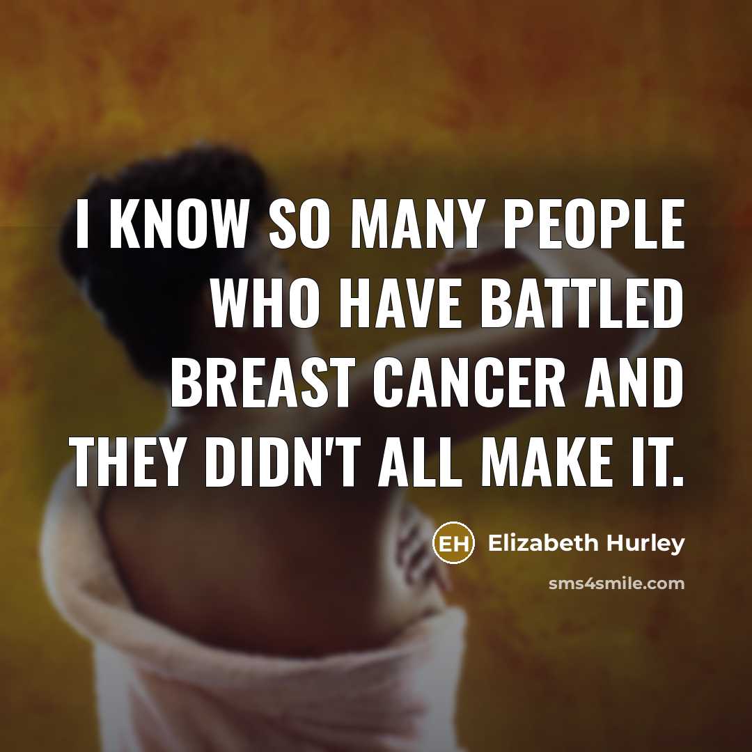 “I know so many people who have battled breast cancer…” quote by Elizabeth Hurley