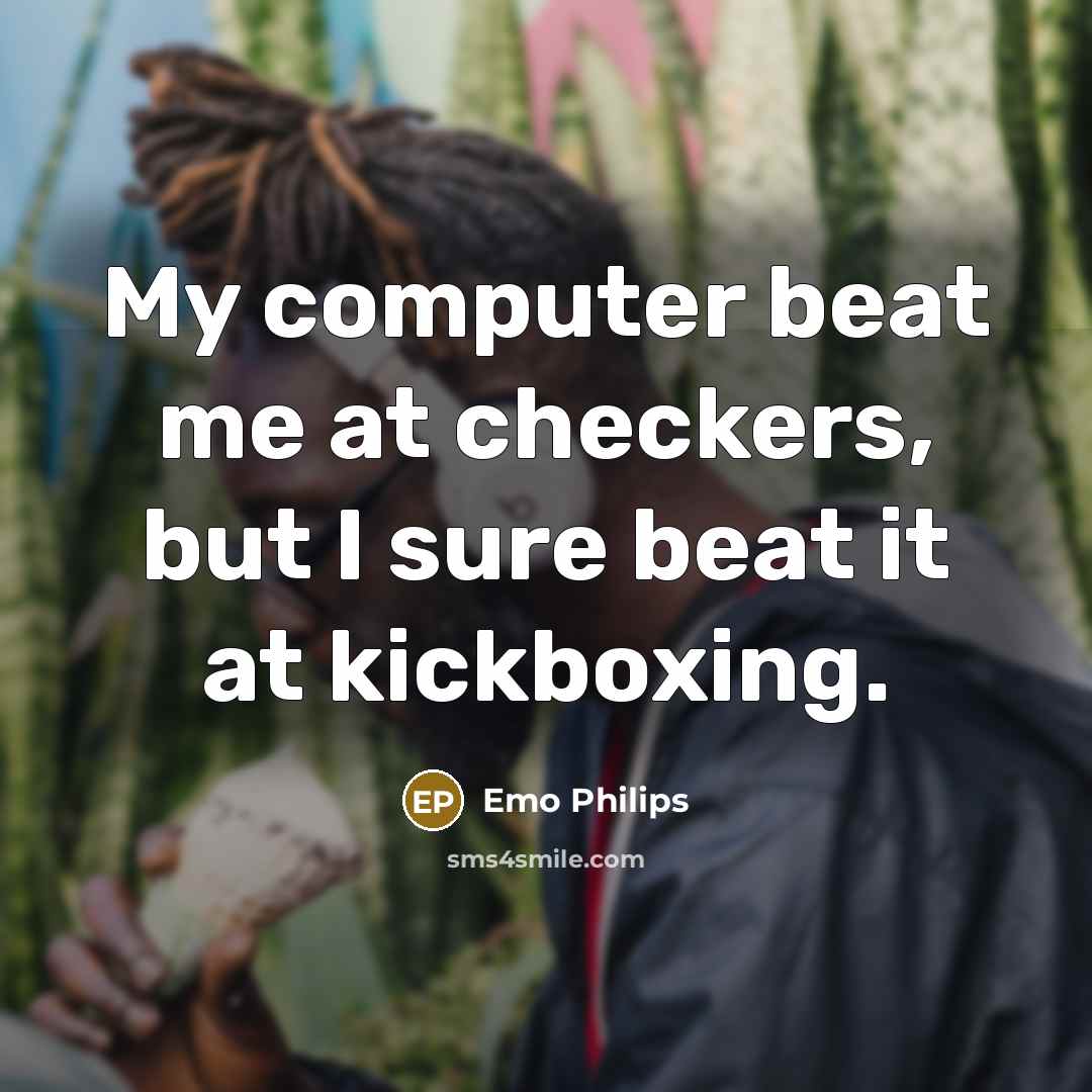 “My computer beat me at checkers, but I sure beat…” quote by Emo Philips