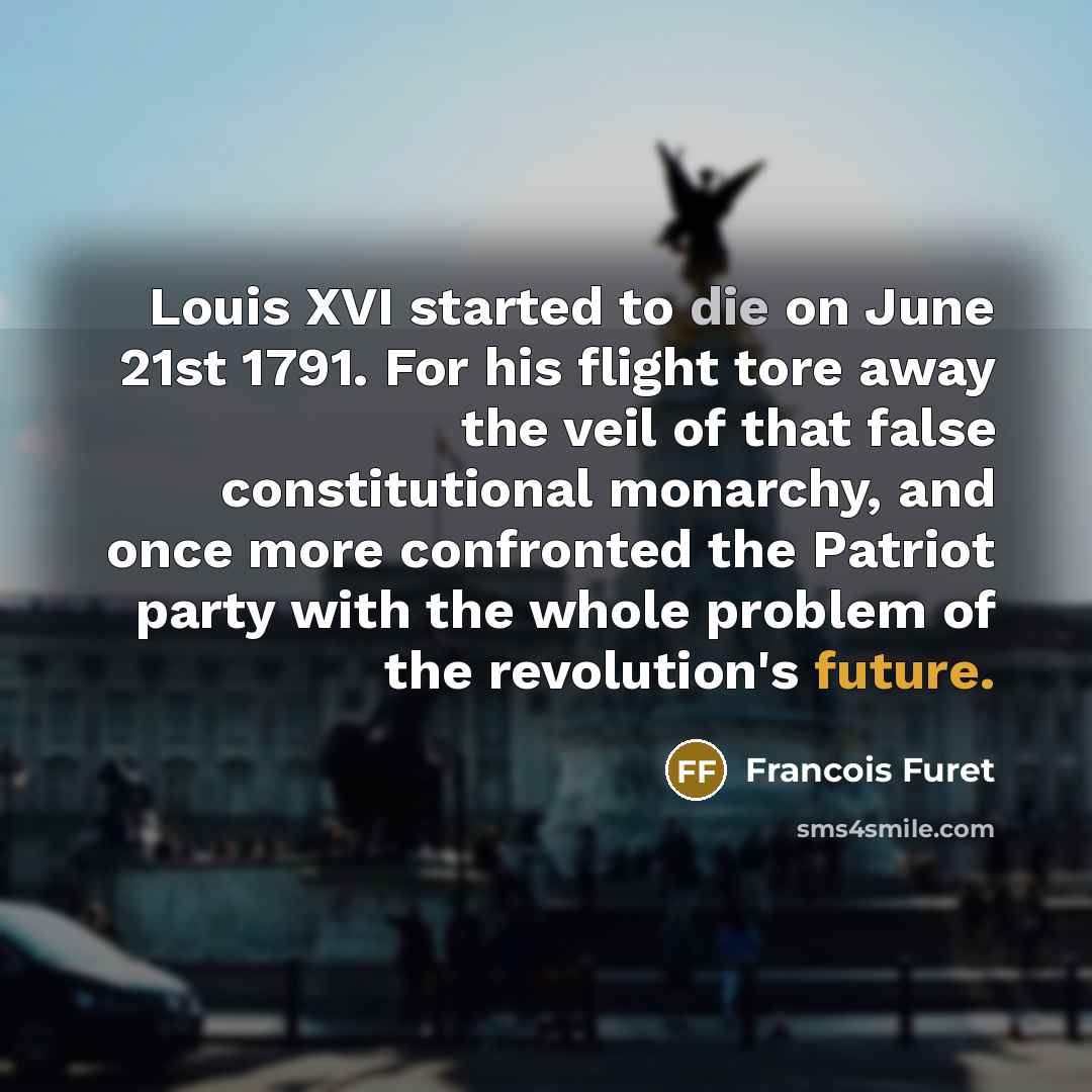 “Louis XVI started to die on June 21st 1791. For…” quote by Francois Furet