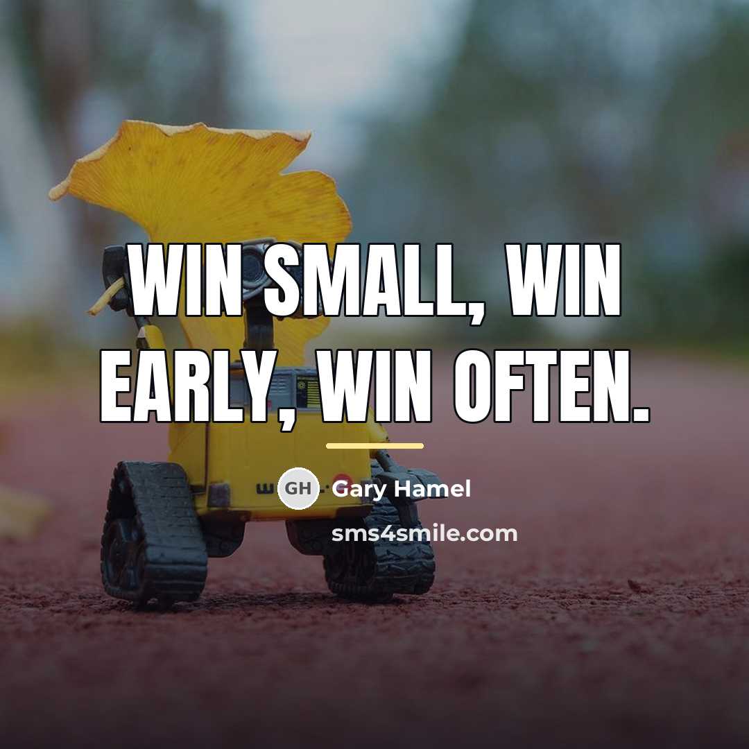 “Win small, win early, win often.…” quote by Gary Hamel