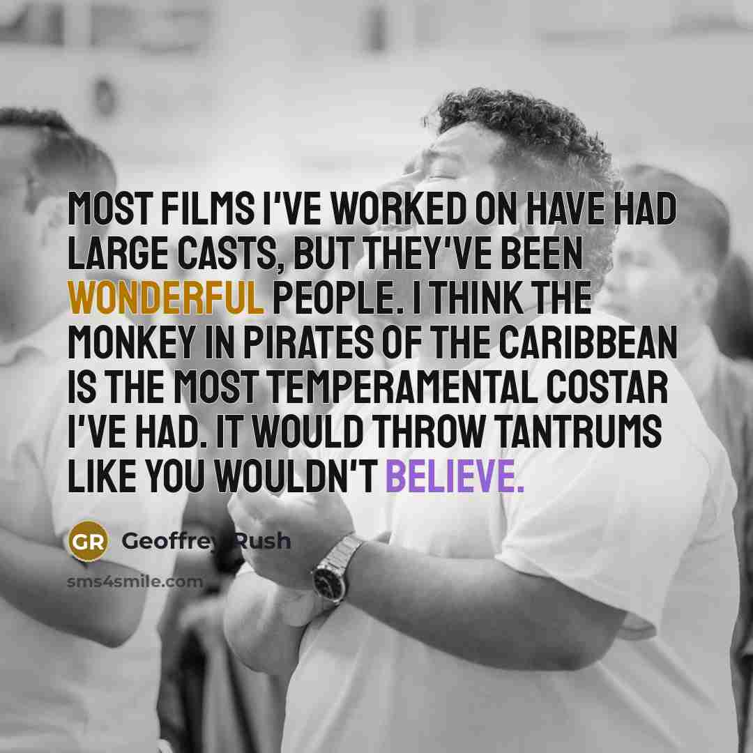 “Most films I've worked on have had large casts, but…” quote by Geoffrey Rush