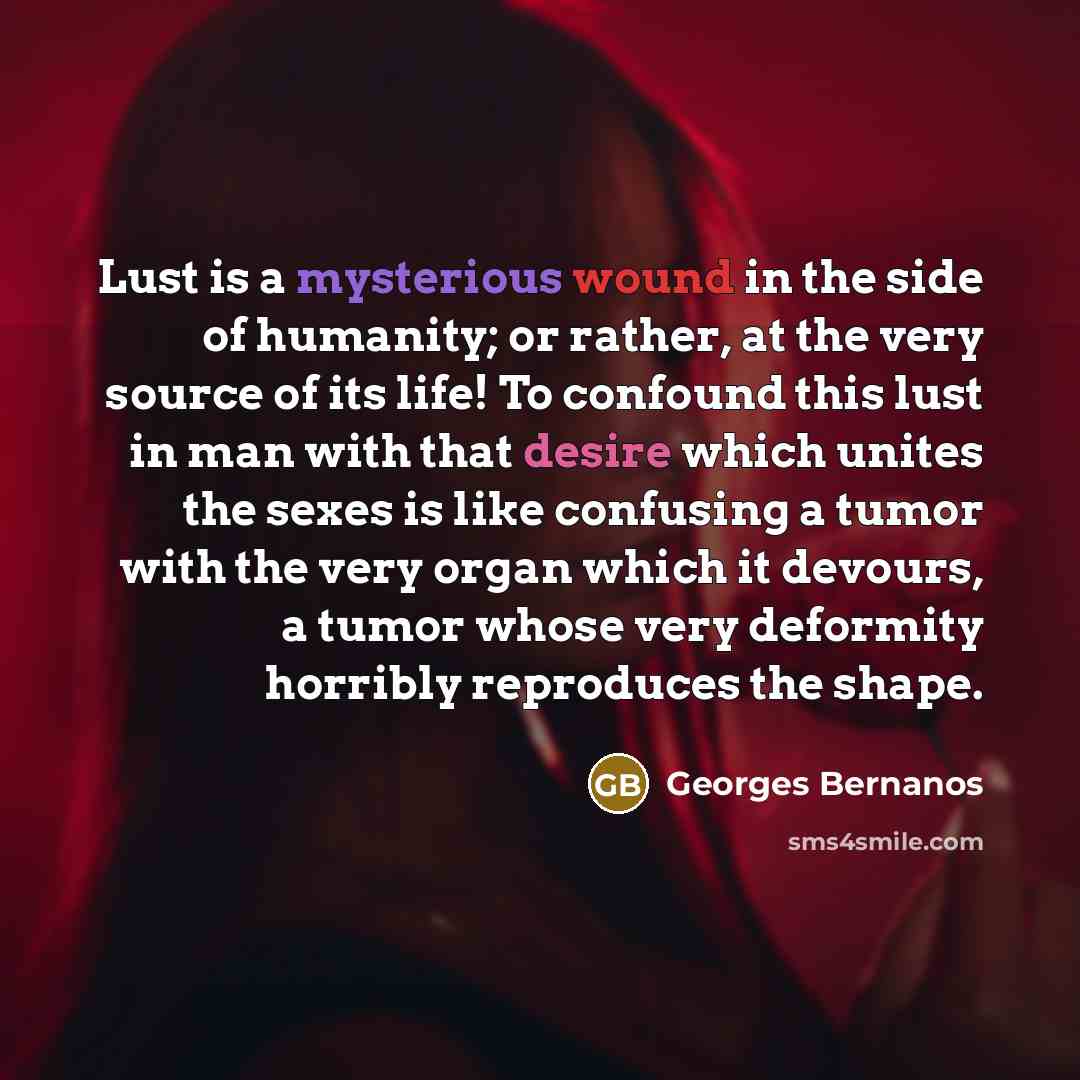 “Lust is a mysterious wound in the side of humanity;…” quote by Georges Bernanos