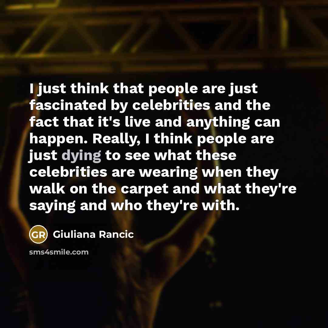 “I just think that people are just fascinated by celebrities…” quote by Giuliana Rancic