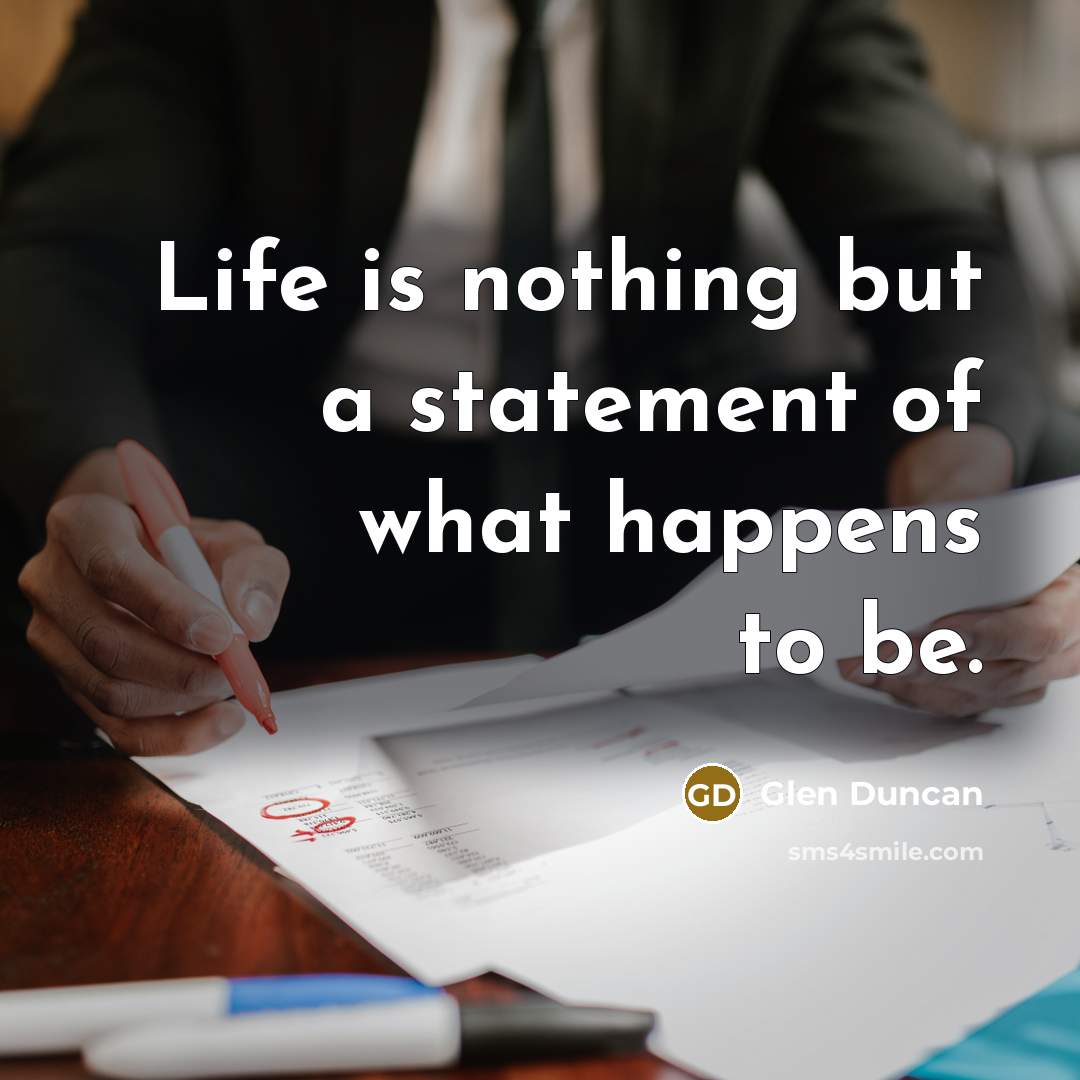 “Life is nothing but a statement of what happens to…” quote by Glen Duncan