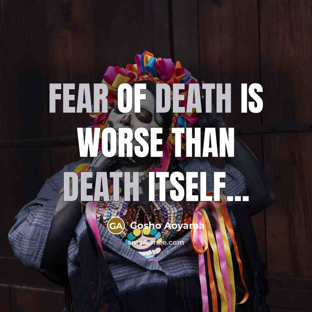 “Fear of death is worse than death itself...…” quote by Gosho Aoyama