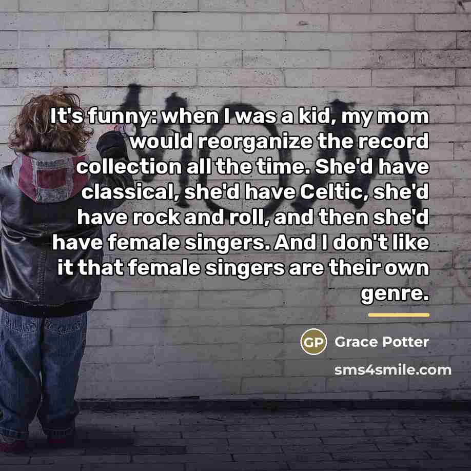 “It's funny: when I was a kid, my mom would…” quote by Grace Potter
