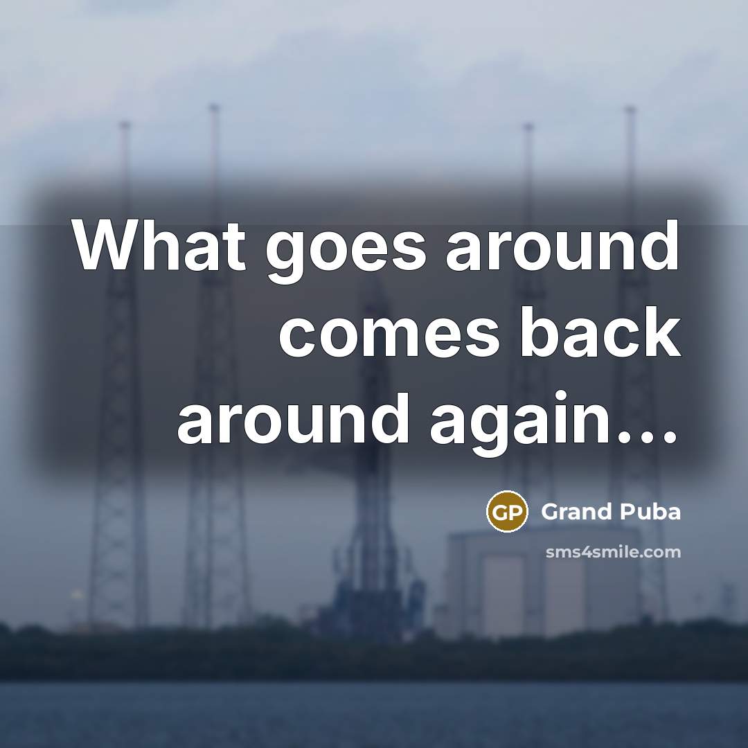 “What goes around comes back around again....…” quote by Grand Puba