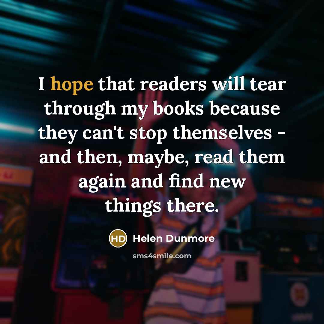 “I hope that readers will tear through my books because…” quote by Helen Dunmore