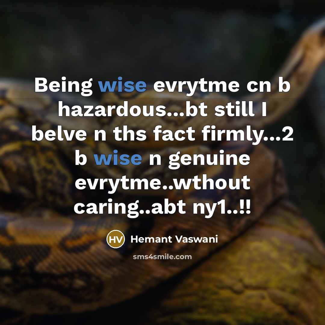 “Being wise evrytme cn b hazardous...bt still I belve n…” quote by Hemant Vaswani
