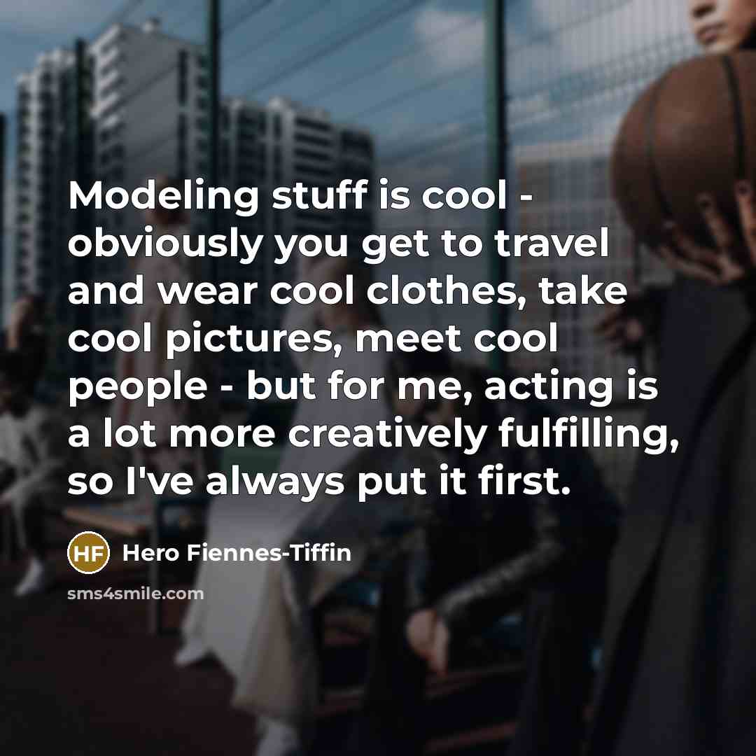 “Modeling stuff is cool - obviously you get to travel…” quote by Hero Fiennes-Tiffin