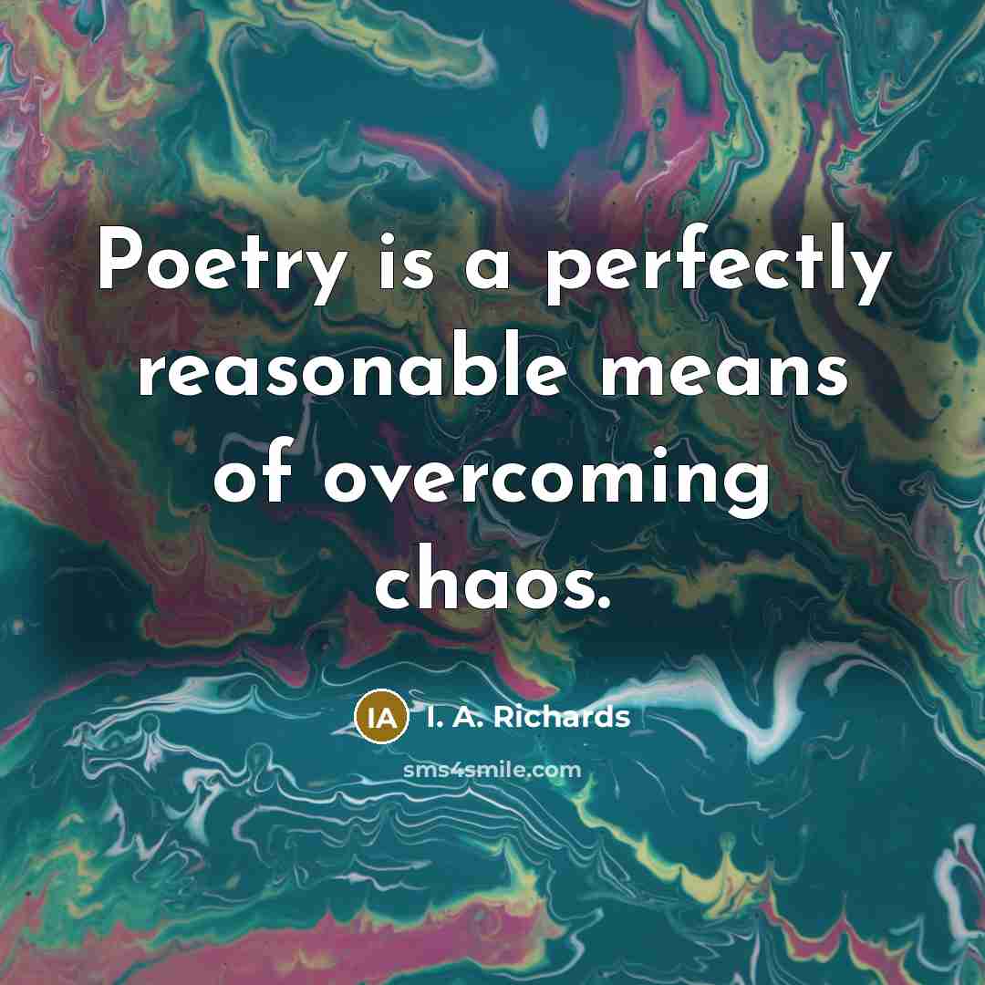 “Poetry is a perfectly reasonable means of overcoming chaos.…” quote by I. A. Richards