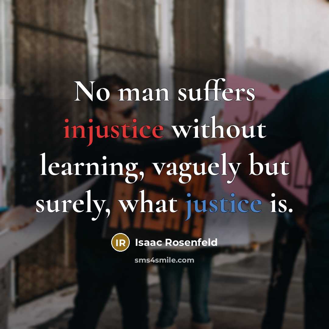 “No man suffers injustice without learning, vaguely but surely, what…” quote by Isaac Rosenfeld