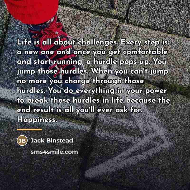 “Life is all about challenges. Every step is a new…” quote by Jack Binstead