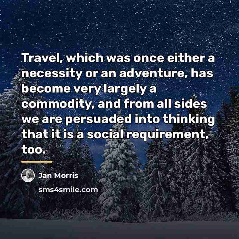 “Travel, which was once either a necessity or an adventure,…” quote by Jan Morris