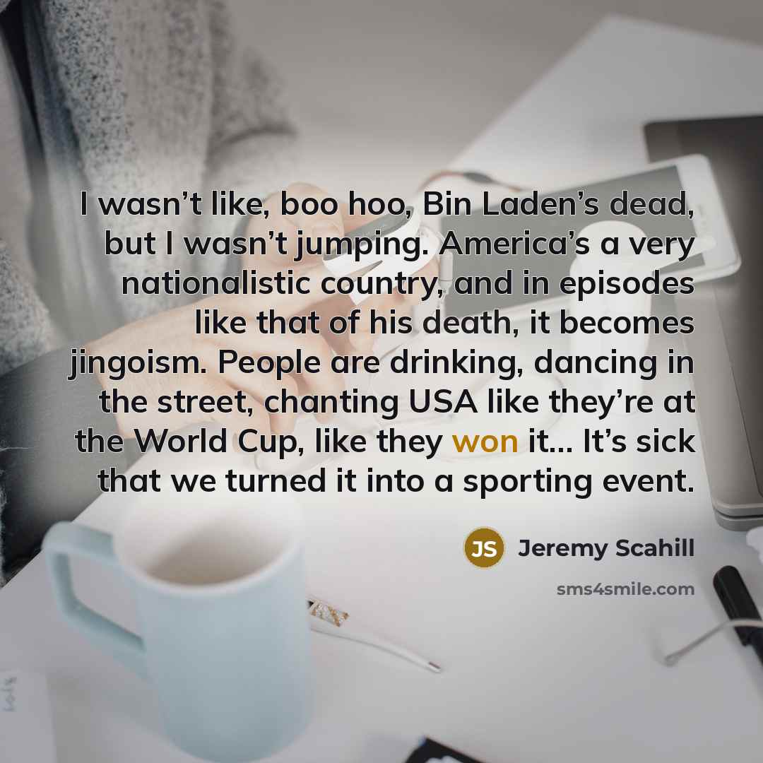 “I wasn’t like, boo hoo, Bin Laden’s dead, but I…” quote by Jeremy Scahill