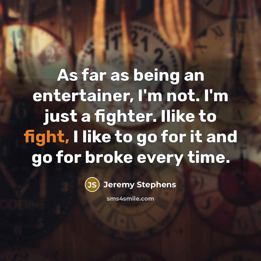 “As far as being an entertainer, I'm not. I'm just…” quote by Jeremy Stephens