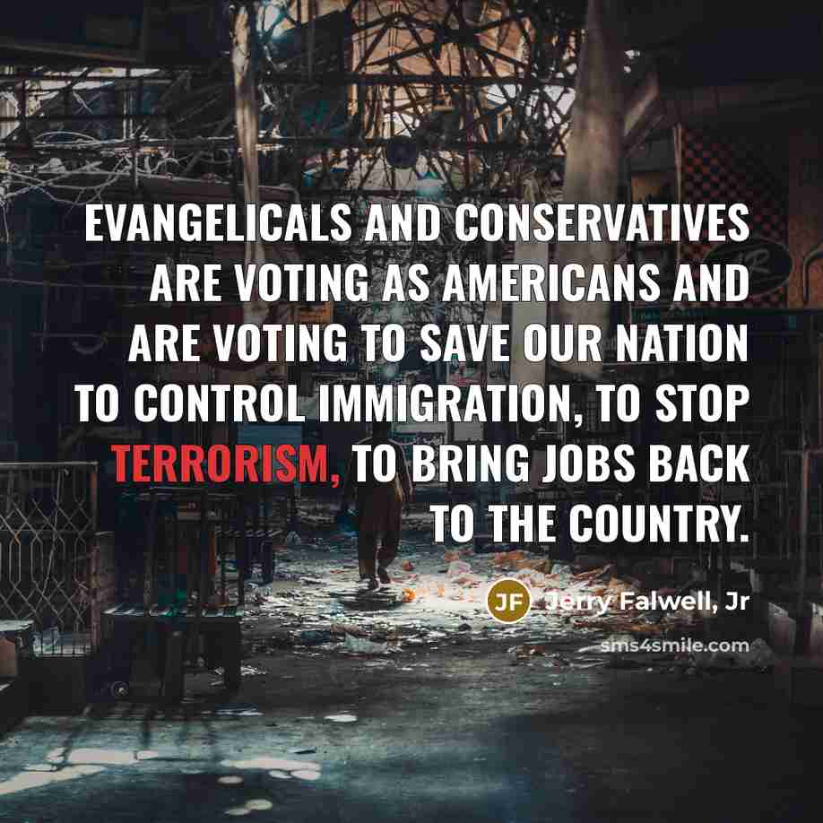 “Evangelicals and conservatives are voting as Americans and are voting…” quote by Jerry Falwell, Jr