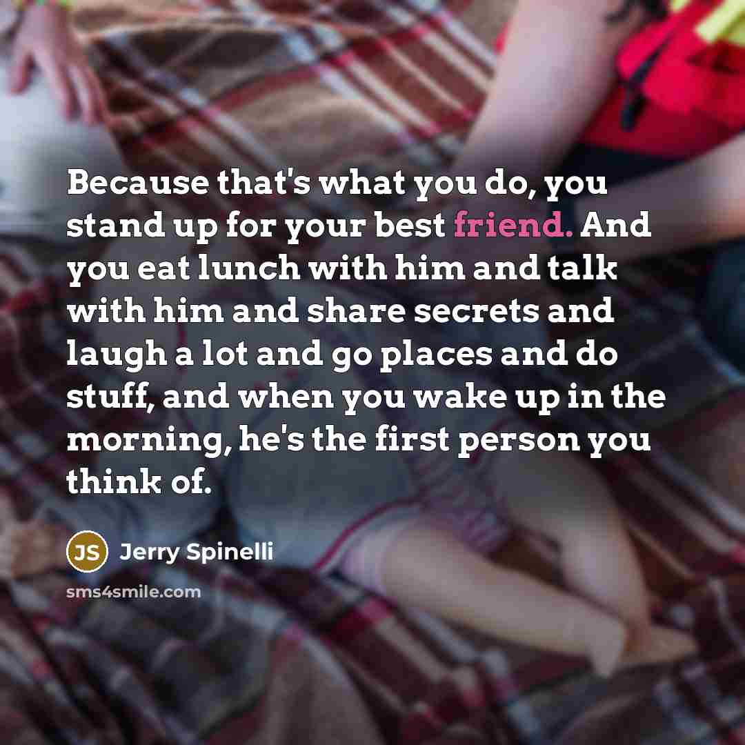“Because that's what you do, you stand up for your…” quote by Jerry Spinelli