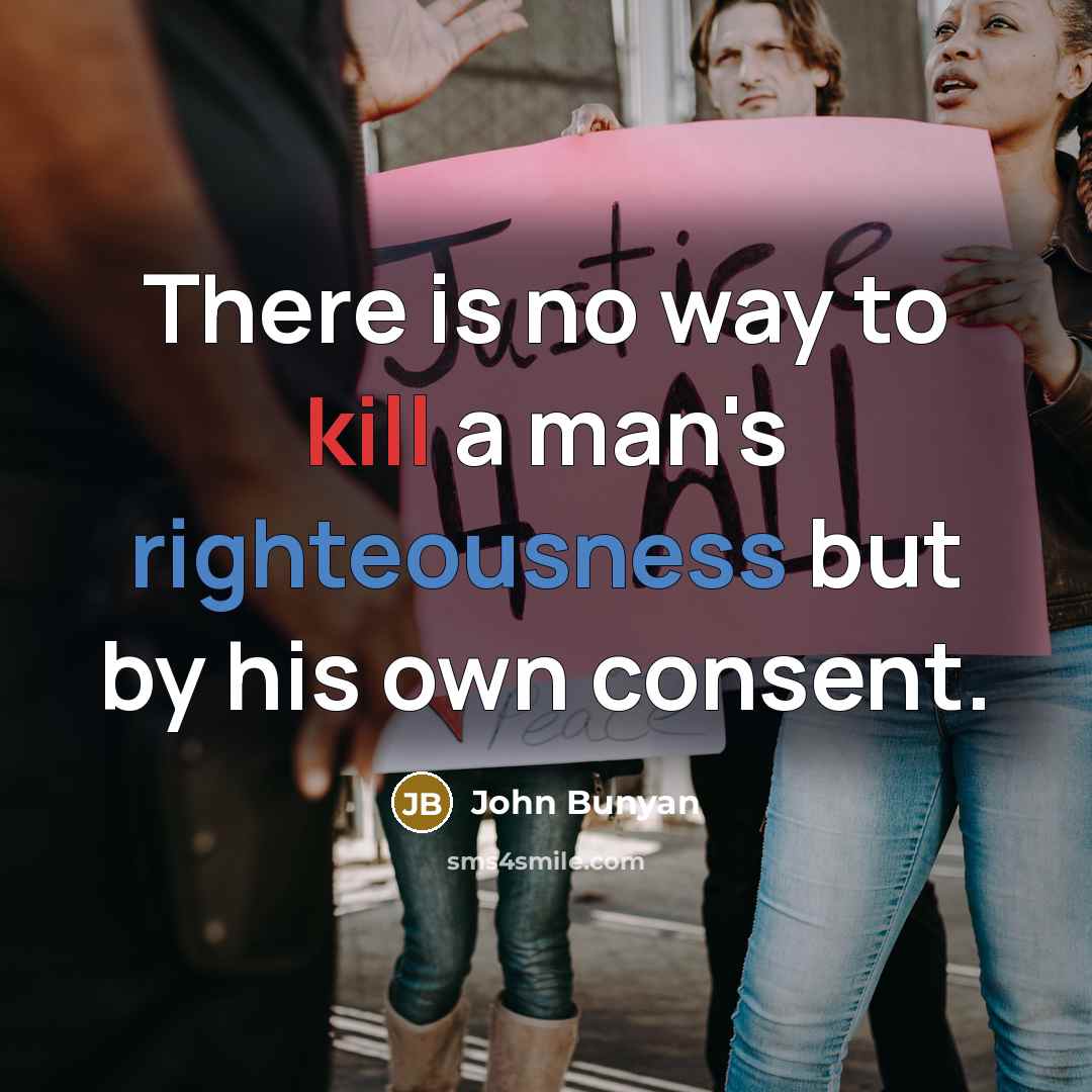 “There is no way to kill a man's righteousness but…” quote by John Bunyan
