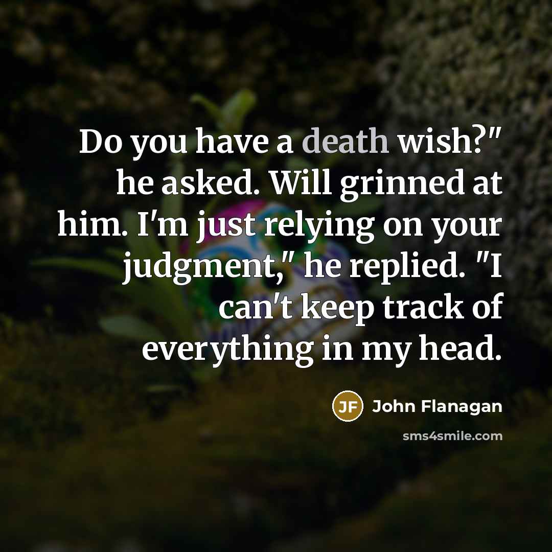 “Do you have a death wish?" he asked. Will grinned…” quote by John Flanagan