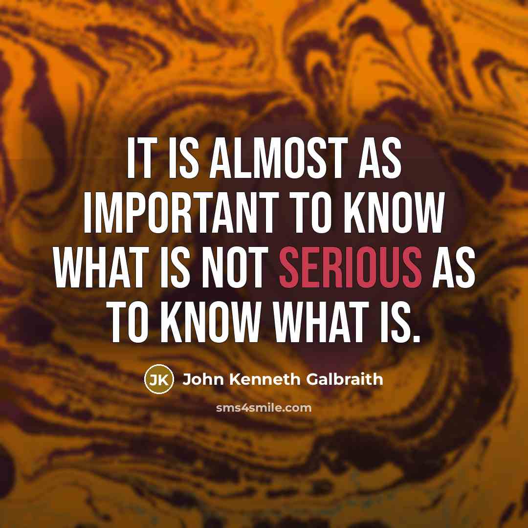 “It is almost as important to know what is not…” quote by John Kenneth Galbraith