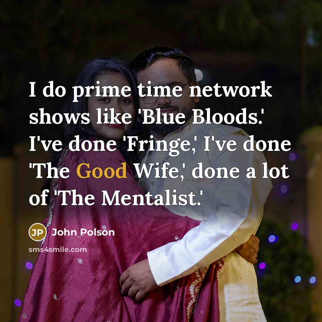 “I do prime time network shows like 'Blue Bloods.' I've…” quote by John Polson