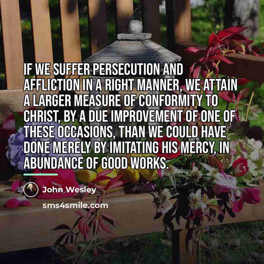 “If we suffer persecution and affliction in a right manner,…” quote by John Wesley