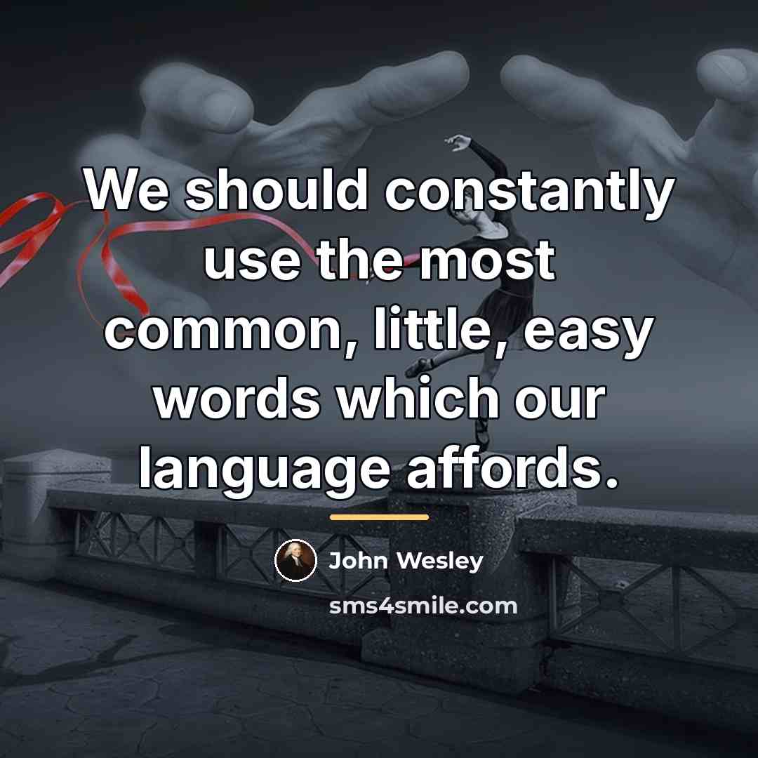 “We should constantly use the most common, little, easy words…” quote by John Wesley
