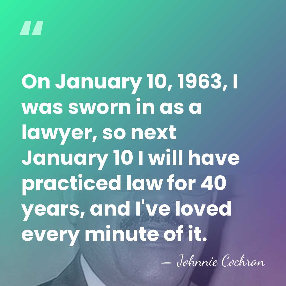 On January 10, 1963, I was sworn in as a lawyer, so&hellip; - Johnnie Cochran