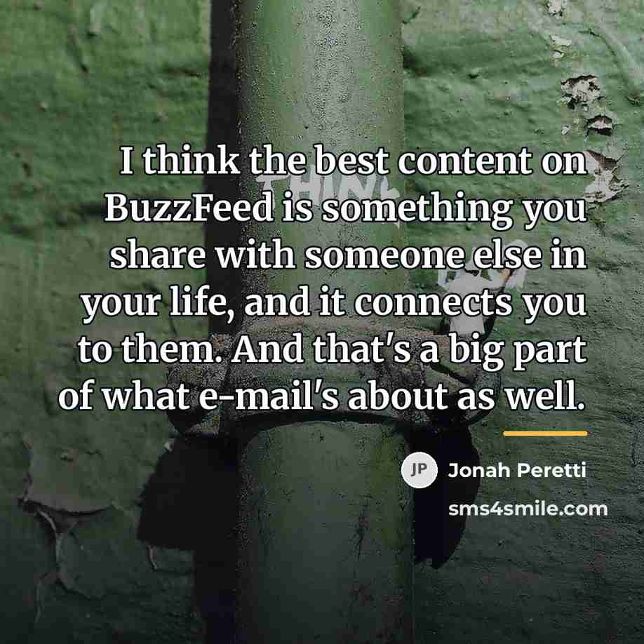 “I think the best content on BuzzFeed is something you…” quote by Jonah Peretti