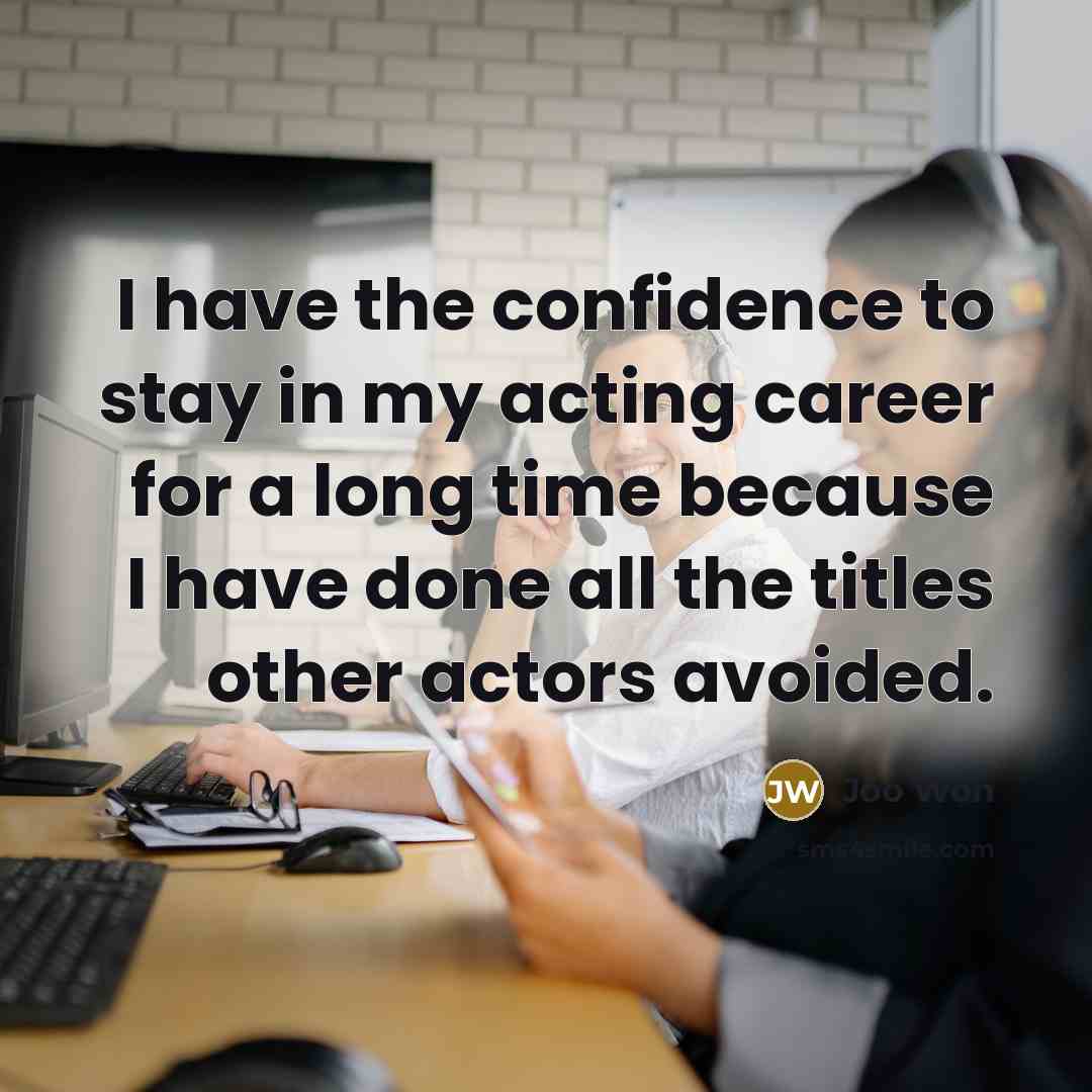 “I have the confidence to stay in my acting career…” quote by Joo Won
