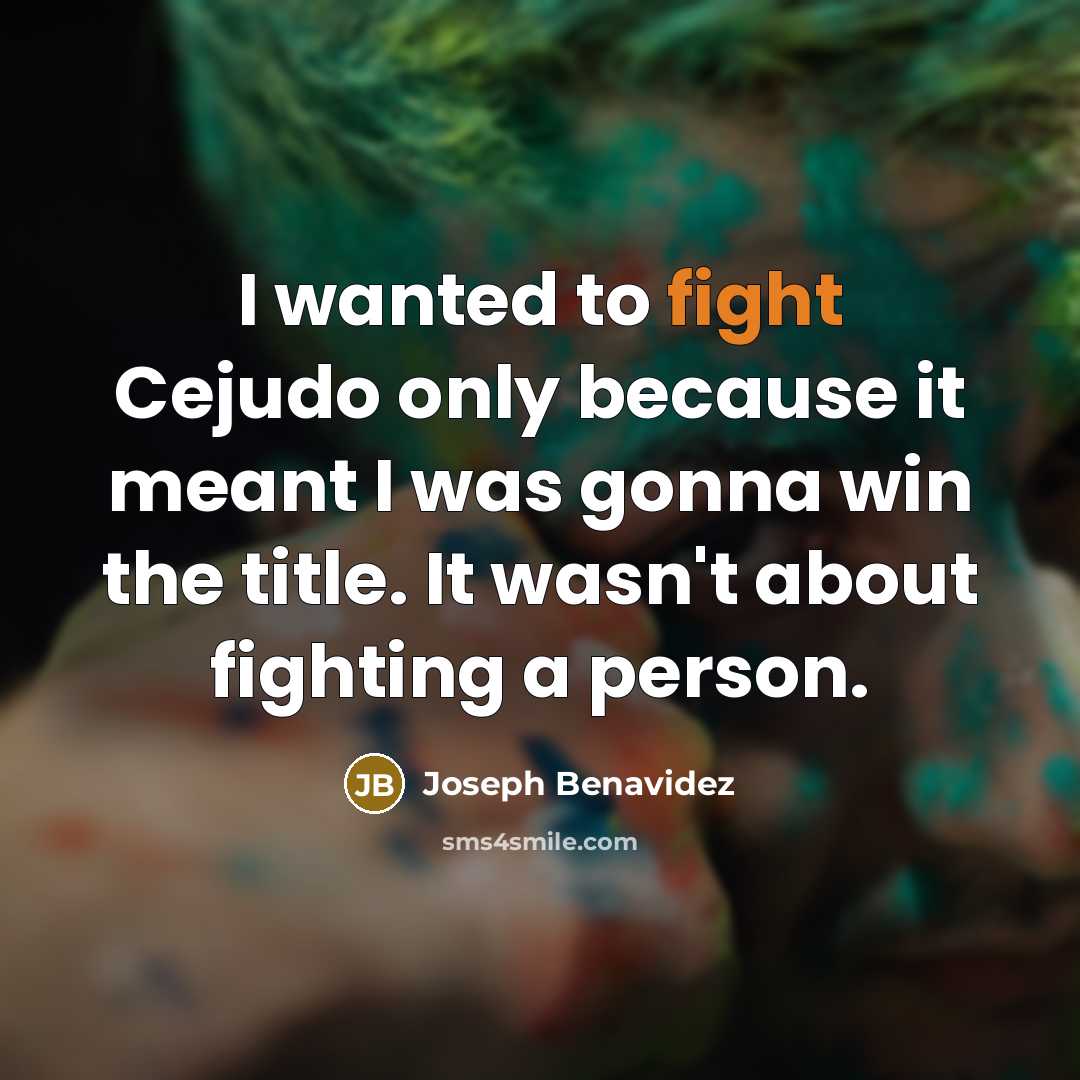 “I wanted to fight Cejudo only because it meant I…” quote by Joseph Benavidez