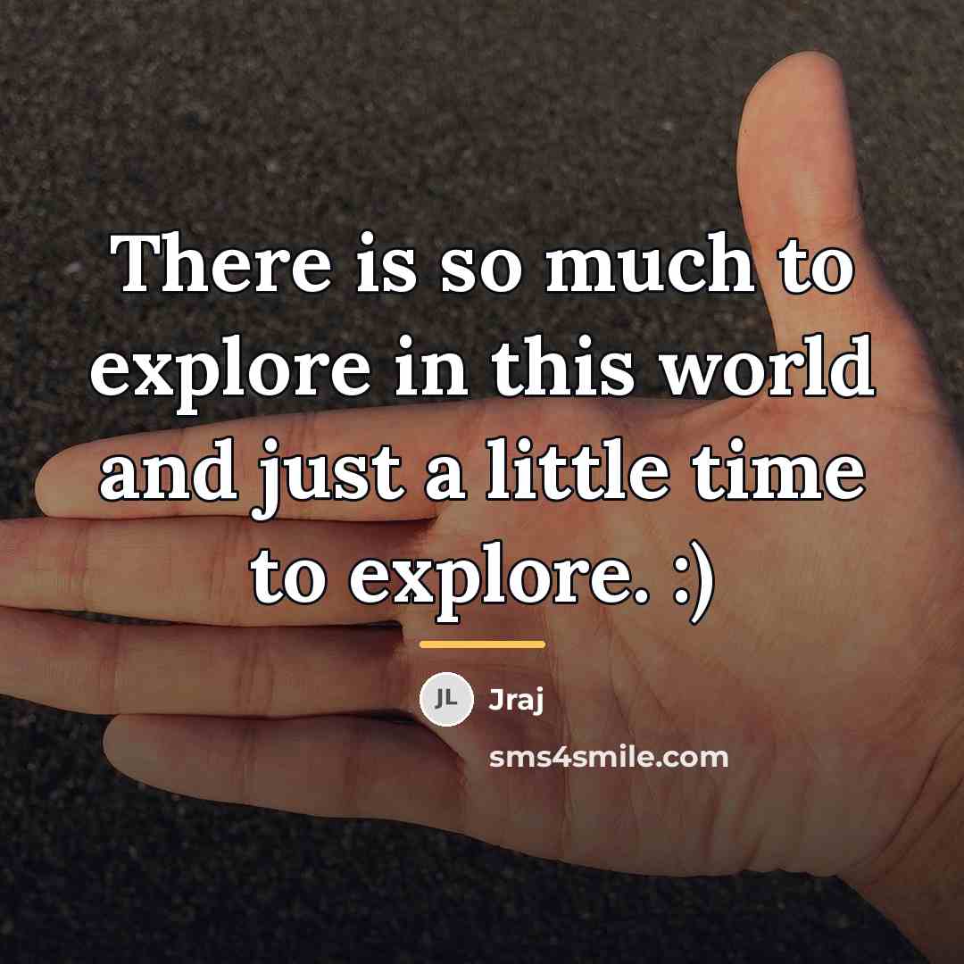 “There is so much to explore in this world and…” quote by Jraj