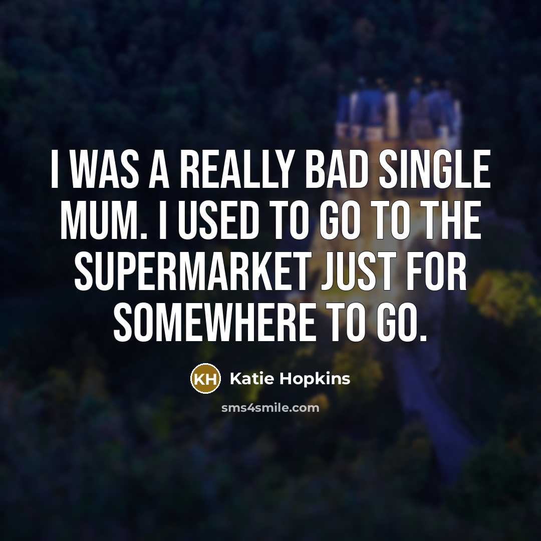 “I was a really bad single mum. I used to…” quote by Katie Hopkins