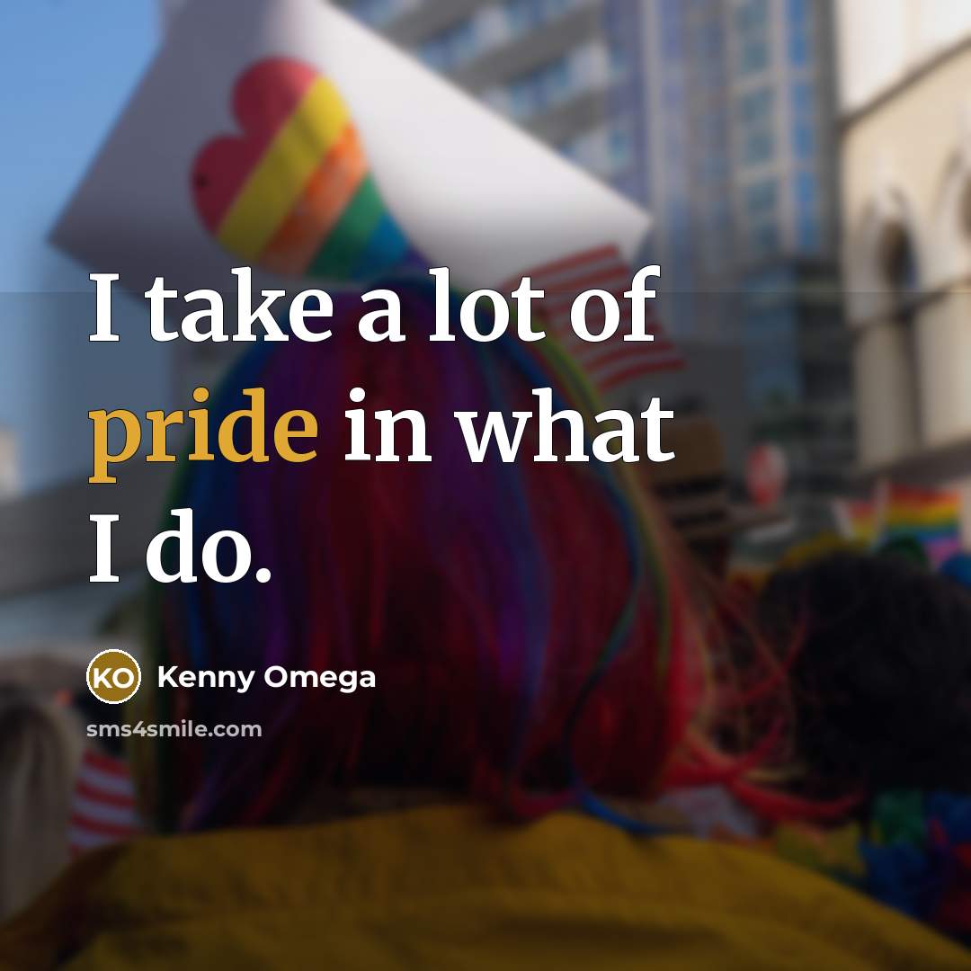 “I take a lot of pride in what I do.…” quote by Kenny Omega
