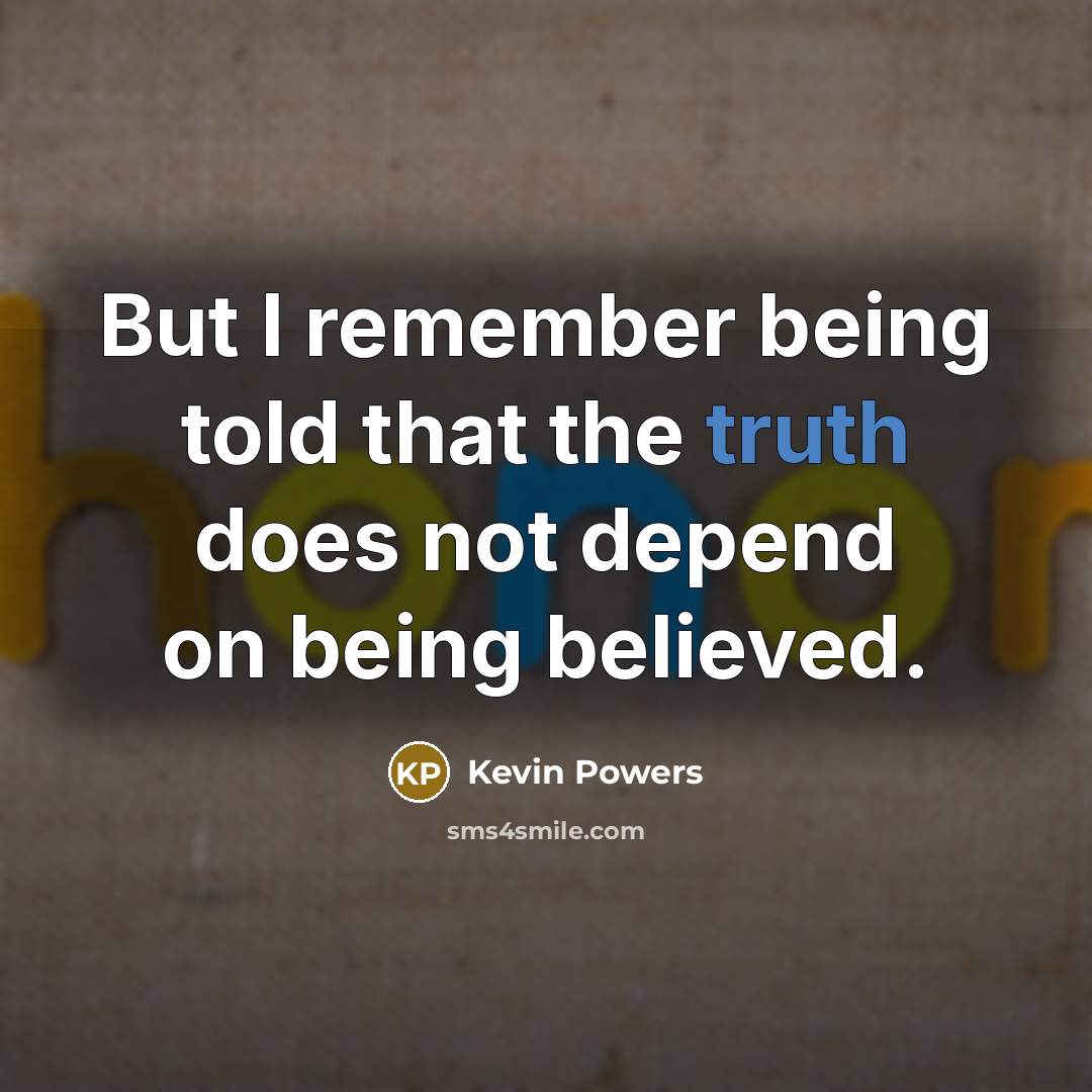 “But I remember being told that the truth does not…” quote by Kevin Powers