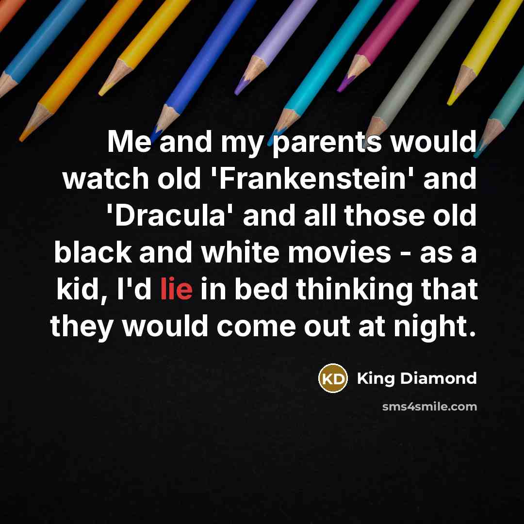 “Me and my parents would watch old 'Frankenstein' and 'Dracula'…” quote by King Diamond