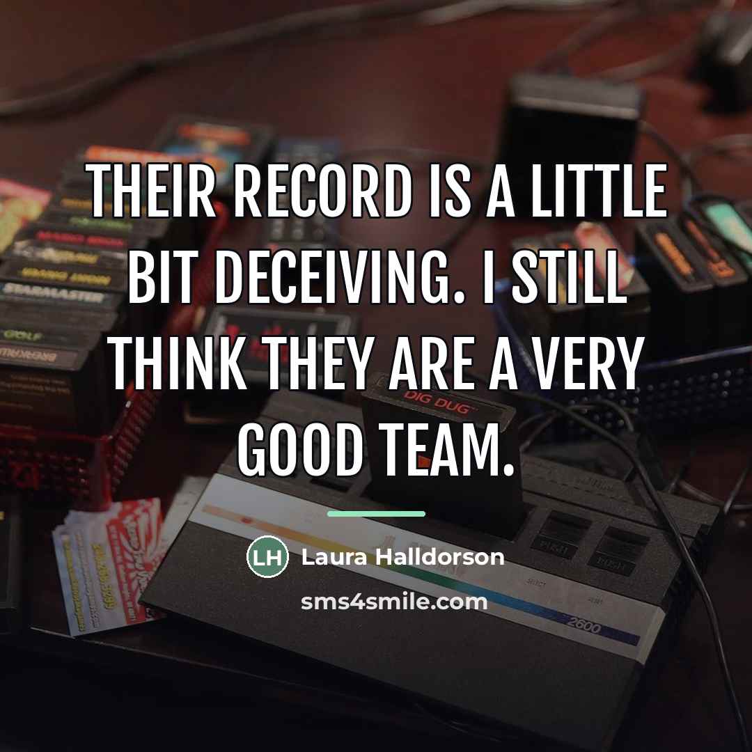 “Their record is a little bit deceiving. I still think…” quote by Laura Halldorson