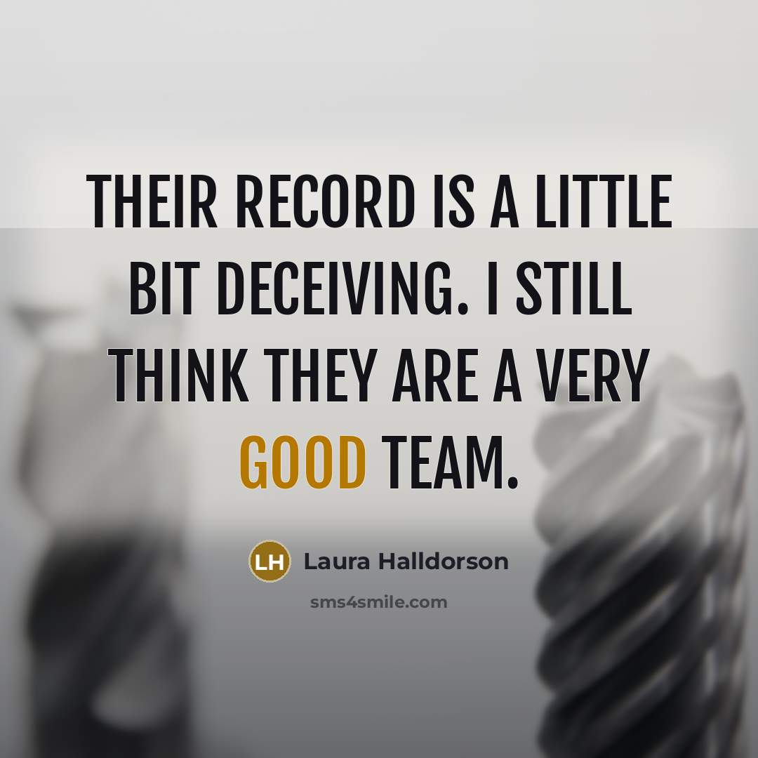 “Their record is a little bit deceiving. I still think they are a very good team.” quote by Laura Halldorson