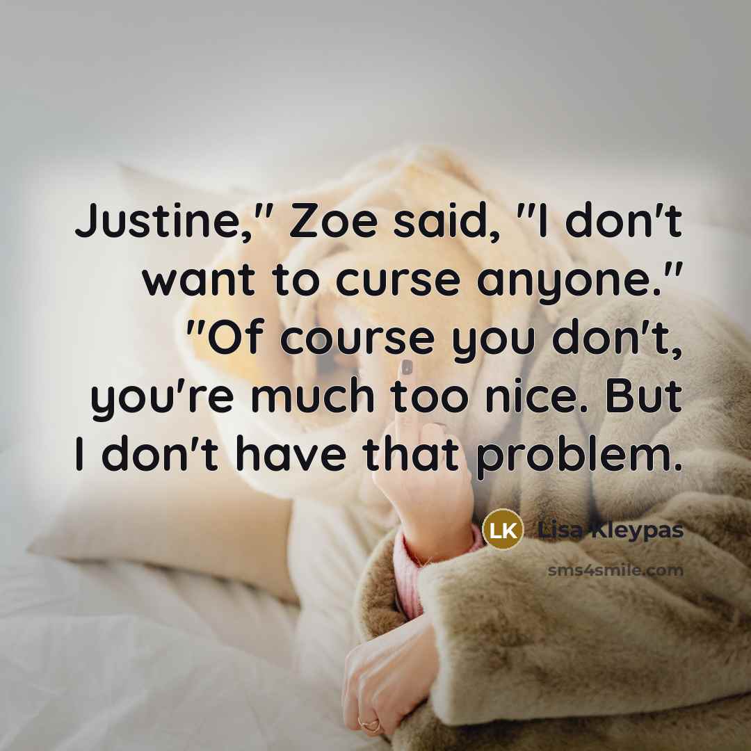 “Justine," Zoe said, "I don't want to curse anyone." "Of…” quote by Lisa Kleypas